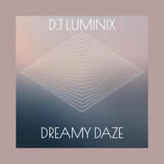 DREAMY DAZE - DJ LUMINIX