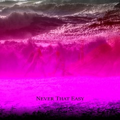 Never that easy - Collab w/ Raani