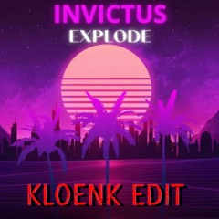 INVICTUS - EXPLODE (D-LIVR KLOENK EDIT)
