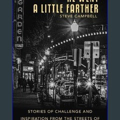 PDF [READ] 💖 He Went a Little Farther: Stories of Challenge and Inspiration from the Streets of an