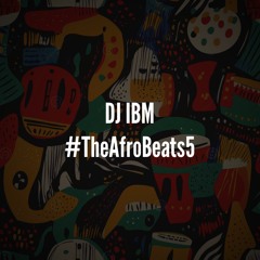 DJ IBM - #TheAfroBeats5