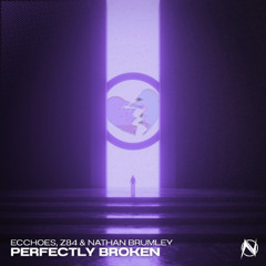 Ecchoes, Z84 & Nathan Brumley - Perfectly Broken [NGM Release]