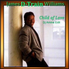 James D-Train Williams - Child of Love (Dj Amine Edit )