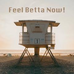Feel Betta Now