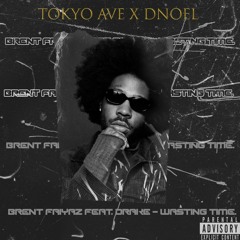 Brent Faiyaz feat. Drizzy  - wasting time. [Tokyo Ave x DNoel remix]