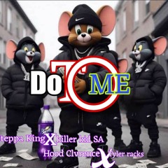 DO TO ME.ft Hood Clvrence, Tyler Racks and Killer Kid