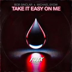 Bob Sinclar - Take It Easy On Me (Filex Remix)