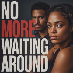 No More Waiting Around