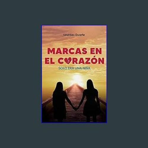 Read Ebook ✨ MARCAS EN EL CORAZÓN: SOLO ERA UNA NIÑA (Spanish Edition) [PDF,EPuB,AudioBook,Ebook]