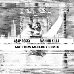 A$AP ROCKY - FASHION KILLA (MATTHEW MCELROY REMIX) (INSTRUMENTAL)