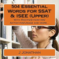 free EPUB 📝 504 Essential Words for SSAT & ISEE (Upper): With Roots/Synonyms/Antonym