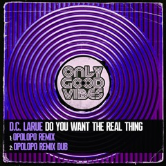 D.C. LaRue - Do You Want The Real Thing (OPOLOPO Remix) OUT NOW!