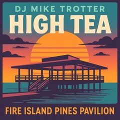 High Tea Fire Island Pines Pavilion, Thurday June 5th 2025.m4a