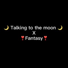 Talking to the moon X Fantasy (mashup)