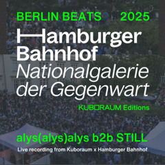 Alys(alys)alys b2b STILL - Live Recording from Kuboraum x Hamburger Bahnhof Berlin Beats 2025