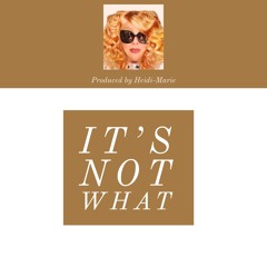 It's Not What