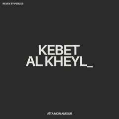 KEBET AL KHEYL - AÏTA MON AMOUR (Remix by Perles)