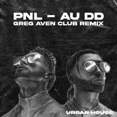 PNL - Au DD (Greg Aven Club Remix)