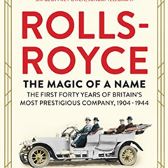 [VIEW] KINDLE 🎯 Rolls-Royce: The Magic of a Name: The First Forty Years of Britain’s