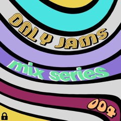 Only Jams Mix Series 004