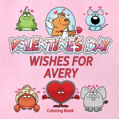 [Download] EBOOK 📂 Valentine's Day Wishes for Avery Coloring Book (AVERY BOOKS - Per