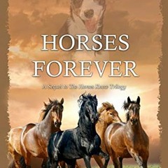 [Get] EBOOK EPUB KINDLE PDF Horses Forever: A Sequel to The Horses Know Trilogy by  Lynn Mann 💛
