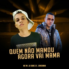 MC VN - QUEM NAO MAMOU AGORA VAI MAMAR (( DJS ISAAC  22  E R15 ))