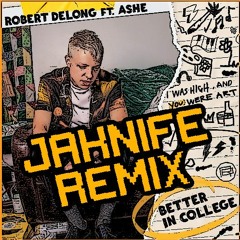 Robert DeLong - Better In College Feat. Ashe (Jaknife Remix)