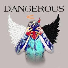 DANGEROUS
