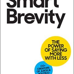 ACCESS PDF 📪 Smart Brevity: The Power of Saying More with Less by  Jim VandeHei,Mike