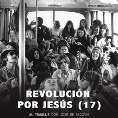 Revolución por Jesús (17) - Al trasluz con José de Segovia