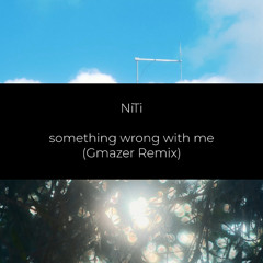 something wrong with me (Gmazer Remix)