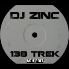 Dj Zinc - 138 Trek Ash Edit
