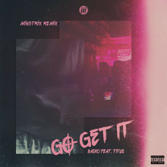 Go Get It (MiNDTRiX Remix) [feat. Titus]