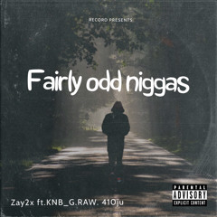 zay2x ft.KNB_G.RAW. 410ju Fairly Odd niggas