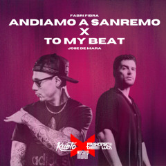 Andiamo a Sanremo x To my beat [Kueto x Francesco De Luca Mashup]
