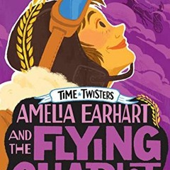 Access PDF 📂 Amelia Earhart and the Flying Chariot (Time Twisters) by  Steve Sheinki