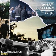 What So Not & LPX - Better (Kultur & Khamsin Remix)