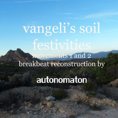 Vangelis - soil festivities movements 1 and 2 breakbeat mix by autonomaton