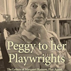 VIEW EPUB 📙 Peggy to her Playwrights: The Letters of Margaret Ramsay, Play Agent by