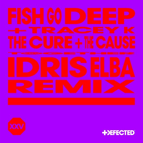 Fish Go Deep feat. Tracey K - The Cure & The Cause (Idris Elba Extended Remix)