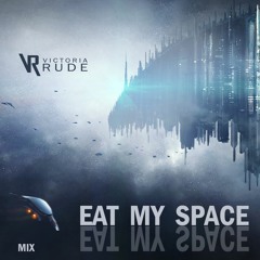 Victoria Rude - Eat My Space (Mix)