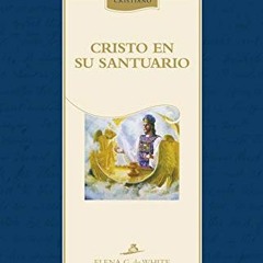 [READ] EPUB 📙 Cristo en su Santuario (Biblioteca del hogar cristiano) (Spanish Editi