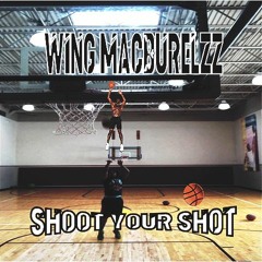 Shoot Your Shot  by wing macburelzz  🔥🔥