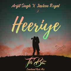 Heeriye (TaBiz Emotional Rock Mix) Arijit Singh X Jasleen Royal