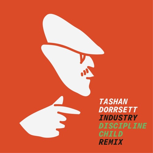 Industry - Tashan Dorrsett - Discipline Child Remix