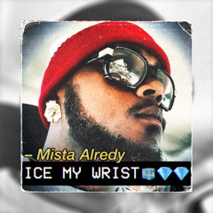 Mista Alredy- Ice My Wrist🧊💎🧊💎🤑