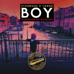 Starmode x Tarmo x zerofive85 - Boy (Remode)