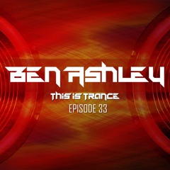 Ben Ashley This Is Trance Episode 33