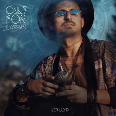 Koi Lopa - Only For Gypsies (Lost Gipsy Land Festival 2020 Podcast)